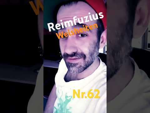 Reimfuzius Weisheiten Nr.62