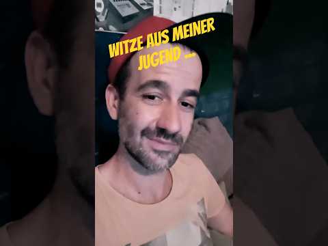 Witze aus meiner Jugend ????