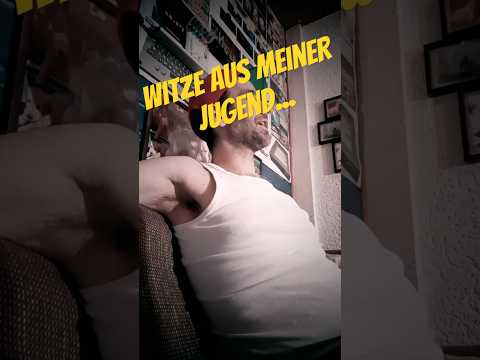 Witze aus meiner Jugend Nr.322
