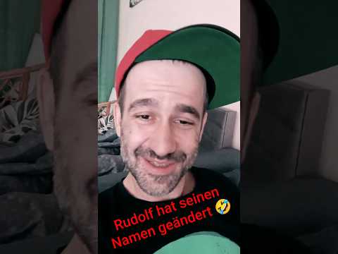 Rudolf hat seinen Namen geändert ..... in Karl Xaver