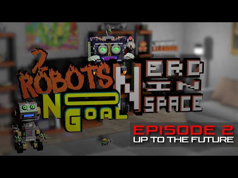 2 Robots No Goal - Episode 2 (Up To The Future)